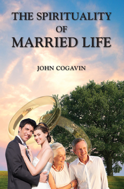 The Spirituality of Married Life by John Cogavin